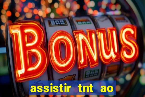 assistir tnt ao vivo gratis online